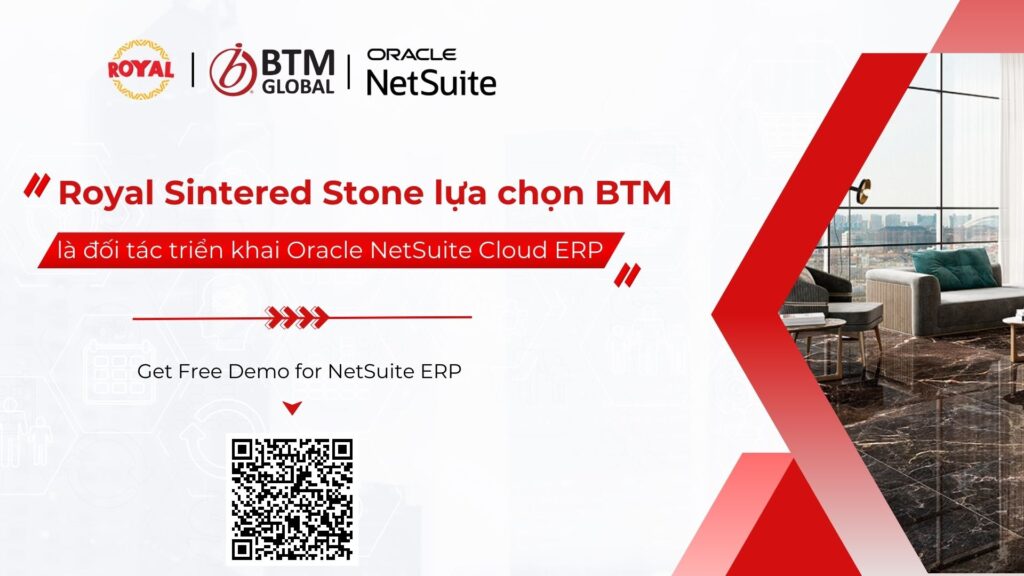 Công ty Cổ phần SX & ĐT Royal Sintered Stone chính thức lựa chọn BTM là đối tác triển khai Oracle NetSuite Cloud ERP