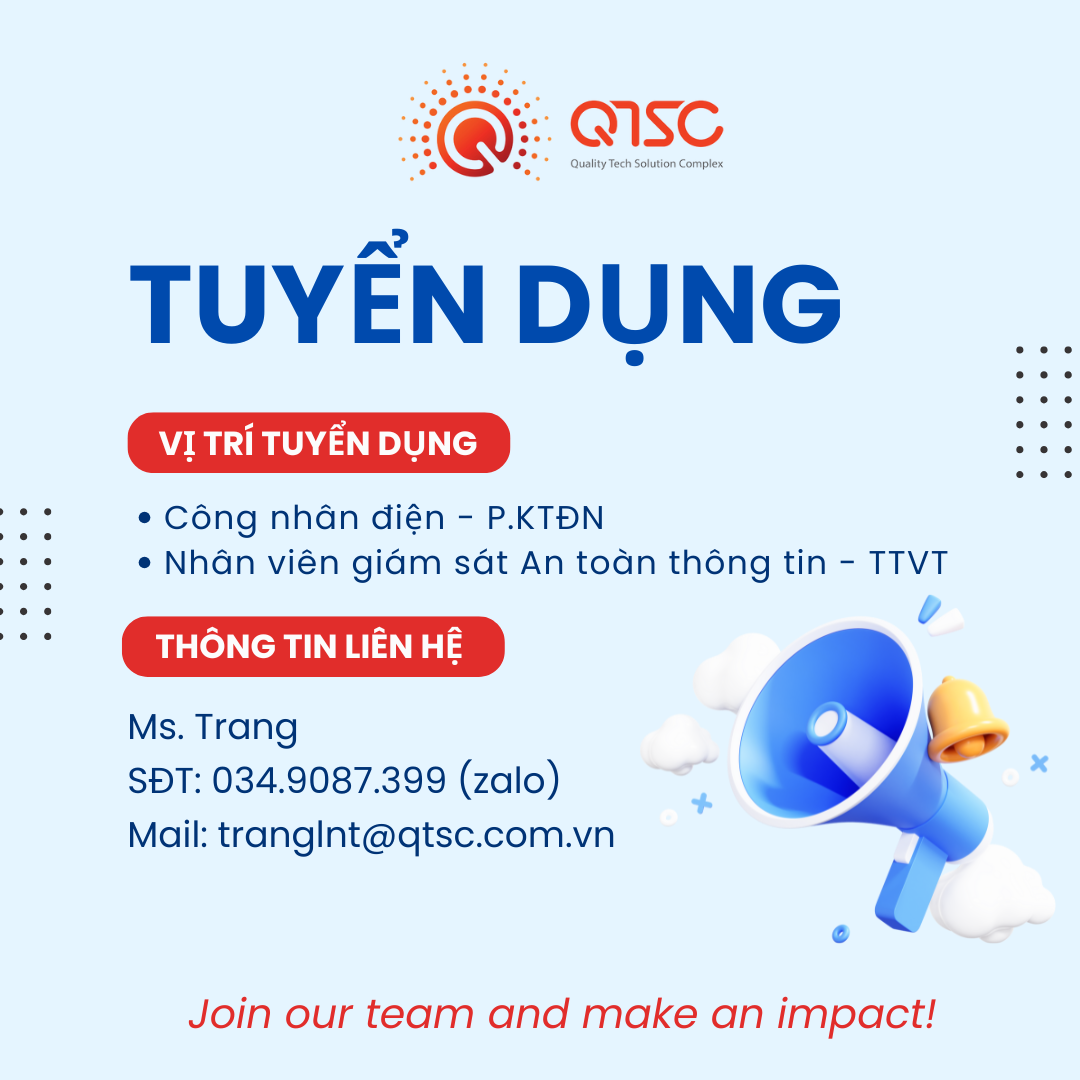 QTSC tuyển dụng Công nhân điện và Nhân viên giám sát An toàn thông tin