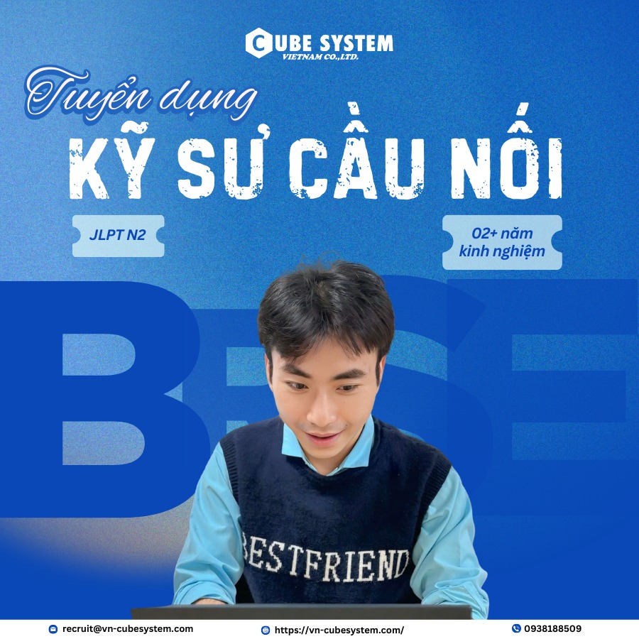 Cube System Vietnam tuyển dụng Kỹ sư cầu nối